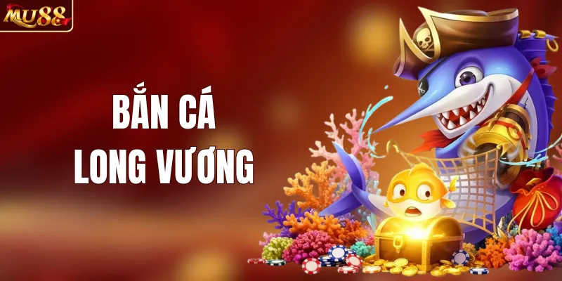 Bắn Cá Long Vương - Đại Chiến Thủy Cung Săn Quà Khủng