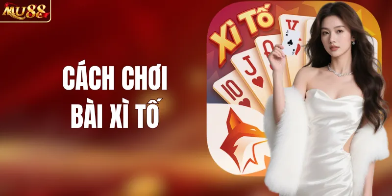 Cách Chơi Bài Xì Tố Thông Minh Giúp Đánh Lừa Đối Thủ