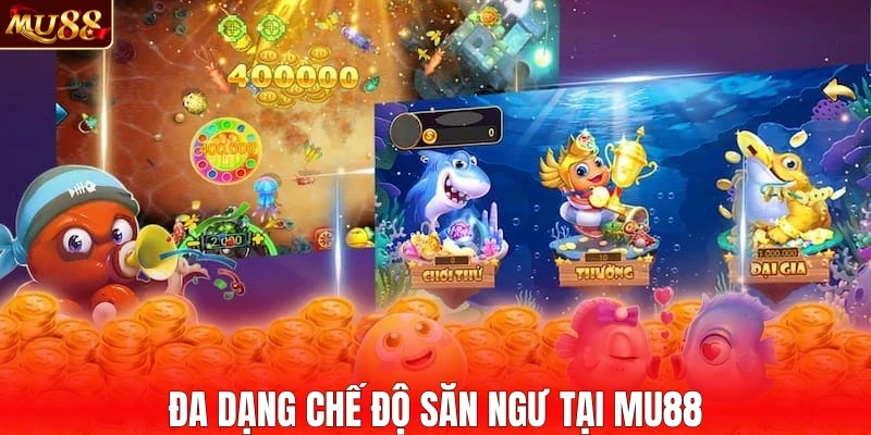 Đa dạng chế độ săn ngư tại MU88