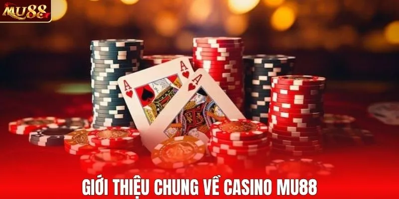 Giới thiệu chung về casino MU88