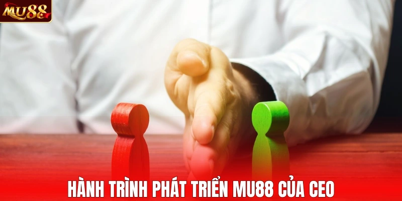 Hành trình phát triển MU88 của CEO