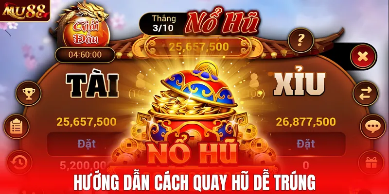 Hướng dẫn cách quay hũ dễ trúng
