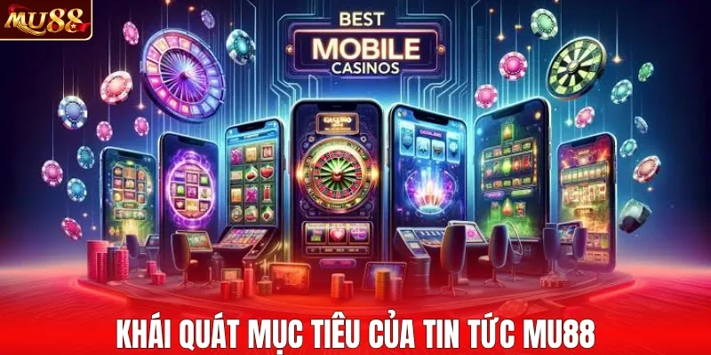 Khái quát mục tiêu của tin tức MU88