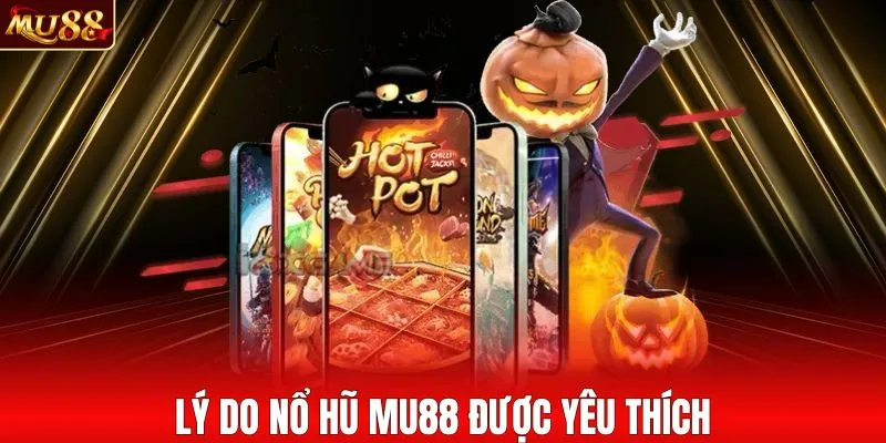 Lý do nổ hũ MU88 được yêu thích