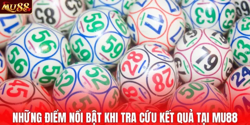 Những điểm nổi bật khi tra cứu kết quả tại MU88