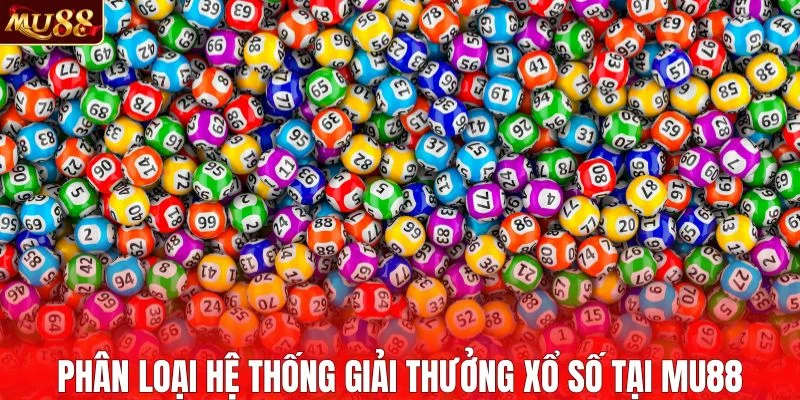 Phân loại hệ thống giải thưởng xổ số tại MU88