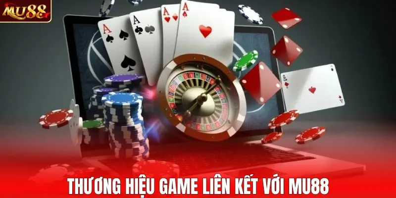 Thương hiệu game liên kết với MU88