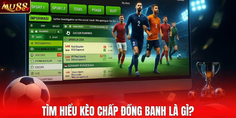 Tìm hiểu kèo chấp đồng banh là gì?