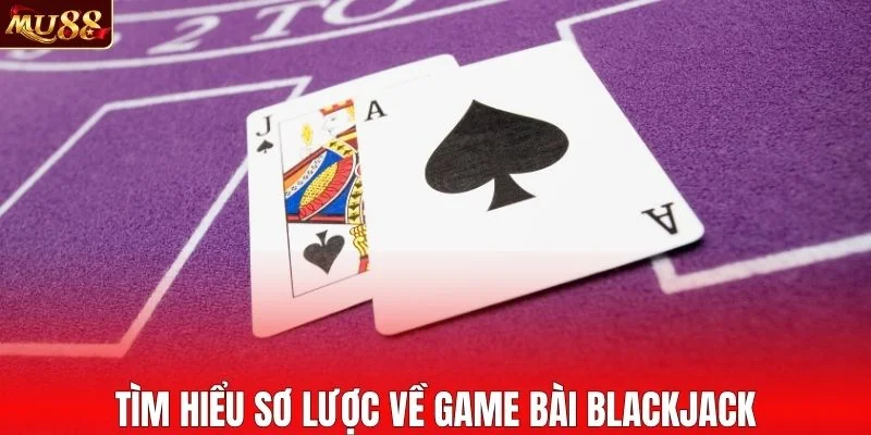 Tìm hiểu sơ lược về game bài blackjack