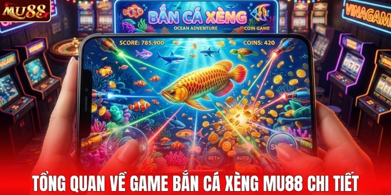 Tổng quan cơ bản game bắn cá xèng đổi thưởng